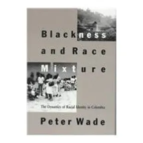 Blackness and Race Mixture: The Dynamics of Racial Identity in Colombia